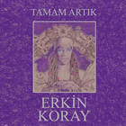Erkin Koray - Tamam Artık