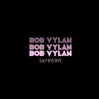 Bob Vylan - Say Bye Bye (CDS)
