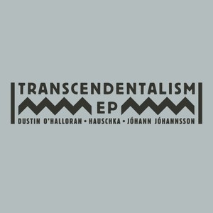Transcendentalism (With Hauschka & Johann Johannsson) (EP)