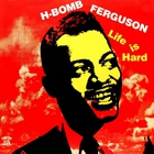 H-Bomb Ferguson - Life Is Hard (With Varetta Dillard) (Vinyl)