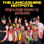 The Lancashire Hotpots - Sing-A-Longa Knees Up Jamboree!
