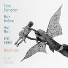 Sylvie Courvoisier - Miller's Tale (With Mark Feldman, Evan Parker & Ikue Mori)