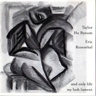 Taylor Ho Bynum - And Only Life My Lush Lament (With Eric Rosenthal)