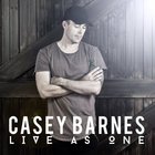 Casey Barnes - Live As One