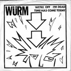 Wurm - We're Off, I'm Dead & Time Has Come Today (VLS)