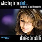 Denise Donatelli - Whistling In The Dark - The Music Of Burt Bacharach
