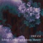 Johnny Costa - Dream: Johnny Costa Plays Johnny Mercer