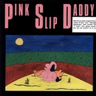 Pink Slip Daddy - Pink Slip Daddy (Vinyl)