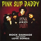 Pink Slip Daddy - Rock Damage And Other Love Songs