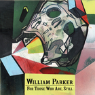 William Parker - For Those Who Are, Still CD1