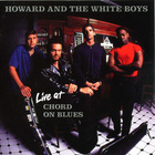 Howard & The White Boys - Live At Cord On Blues