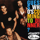 Howard & The White Boys - Guess Who's Coming To Dinner