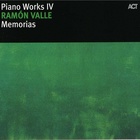Ramon Valle - Piano Works IV: Memorias