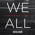 Ego Kill Talent - We All (Acoustic) (CDS)