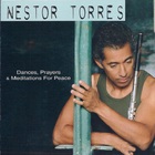 Nestor Torres - Dances, Prayers, & Meditations For Peace