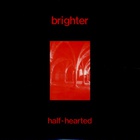 Brighter - Half-Hearted (VLS)
