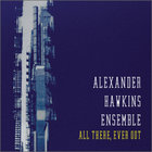 Alexander Hawkins Ensemble - All There, Ever Out