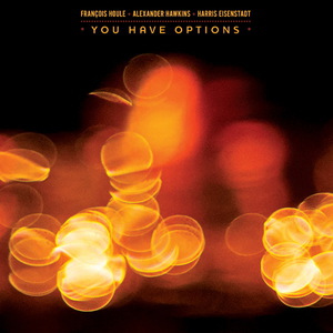 You Have Options (With Alexander Hawkins & Harris Eisenstadt)