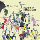 Bertolf - Happy In Hindsight