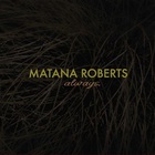 Matana Roberts - Always