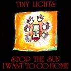 Tiny Lights - Stop The Sun I Want To Go Home