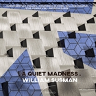 William Susman - Susman: A Quiet Madness