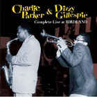Charlie Parker & Dizzy Gillespie - Complete Live At Birdland