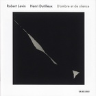 Robert Levin - Henri Dutilleux: D'ombre Et De Silence