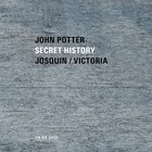John Potter - Secret History: Josquin & Victoria