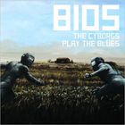 Bios (The Cyborgs Play The Blues)