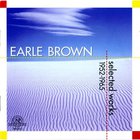 Earle Brown - Selected Works 1952-1965