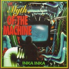 Inka Inka - Myth Of The Machine