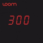 Loom - 300 (EP)