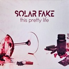 Solar Fake - This Pretty Life (MCD)