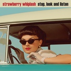 Strawberry Whiplash - Stop, Look And Listen (EP)
