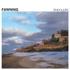 Fawning - Too Late (EP)
