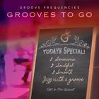 Groove Frequencies - Grooves To Go