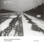 Tallinn Chamber Orchestra - Neenia (With Tõnu Kaljuste & Heino Eller)
