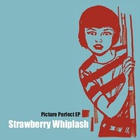 Strawberry Whiplash - Picture Perfect (EP)