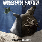 Unseen Faith - Comedy & Tragedy