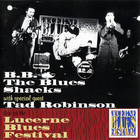B.B. & The Blues Shacks - Live At Lucerne Blues Festival (With Special Guest Tad Robinson)
