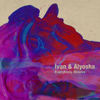 Ivan & Alyosha - Everybody Breaks (EP)