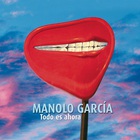 Manolo García - Todo Es Ahora CD1