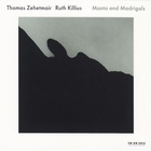 Thomas Zehetmair - Manto And Madrigals (With Ruth Killius)