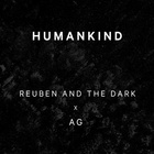 Reuben And The Dark - Humankind (Feat. Ag) (CDS)
