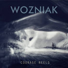 Wozniak - Courage Reels (Limited Edition)