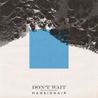 Mansionair - Don't Wait (Feat. Yahtzel) (CDS)