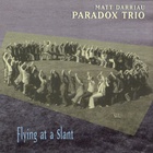 Matt Darriau Paradox Trio - Flying At A Slant