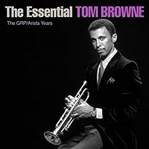 The Essential Tom Browne - The Grp & Arista Years
