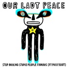 Our Lady Peace - Stop Making Stupid People Famous (Feat. Pussy Riot) (CDS)